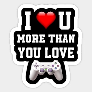 I love you more then you love gaming Sticker